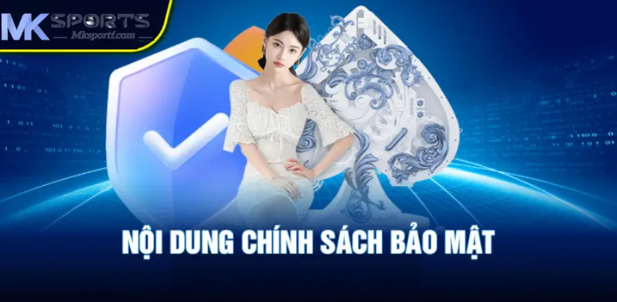 Nội dung chính sách bảo mật Mk sport mới nhất