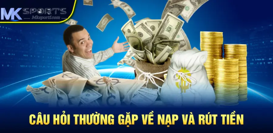 Câu hỏi thường gặp về nạp rút tiền
